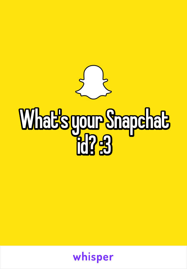 What's your Snapchat id? :3
