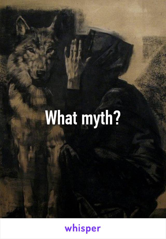 What myth?