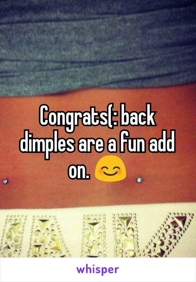 Congrats(: back dimples are a fun add on. 😊