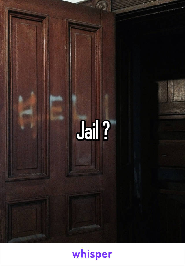 Jail ?