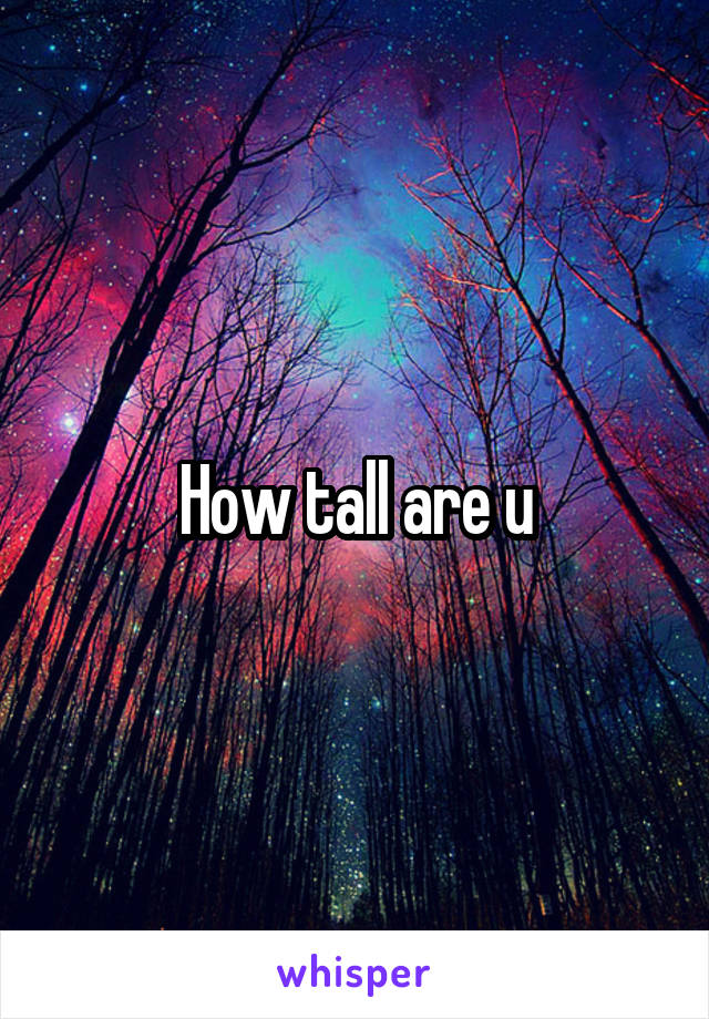 How tall are u