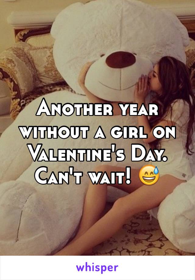 Another year without a girl on Valentine's Day. Can't wait! 😅