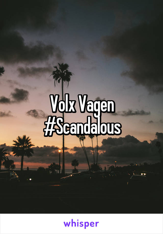 Volx Vagen
#Scandalous