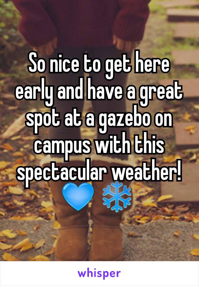 So nice to get here early and have a great spot at a gazebo on campus with this spectacular weather! 💙 ❄ 

