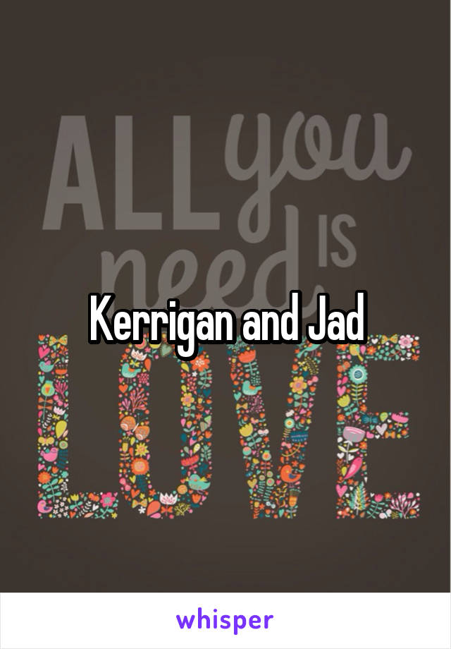 Kerrigan and Jad