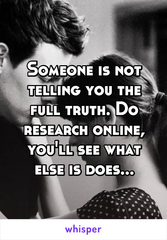 Someone is not telling you the full truth. Do research online, you'll see what else is does...
