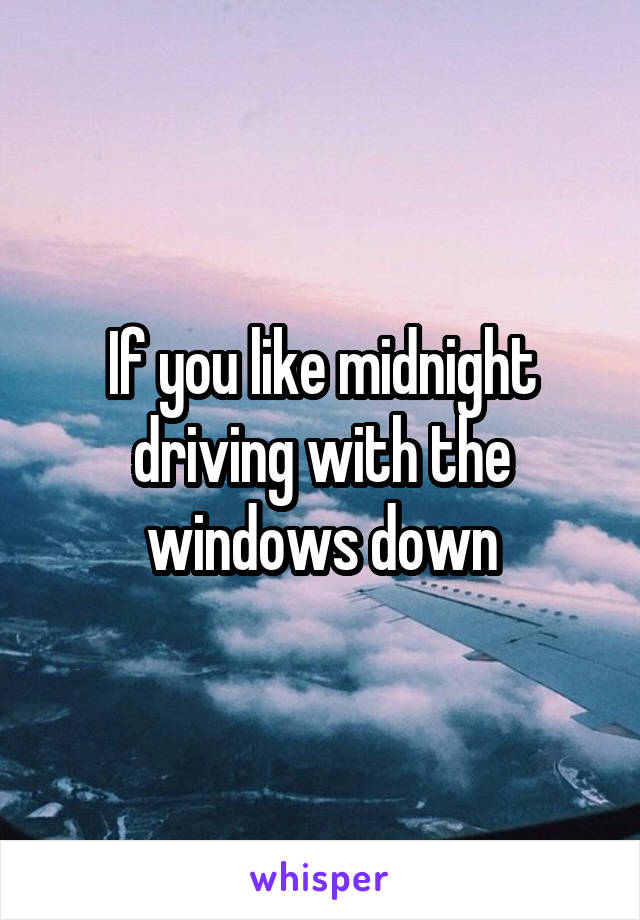 If you like midnight driving with the windows down