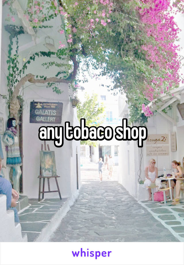any tobaco shop