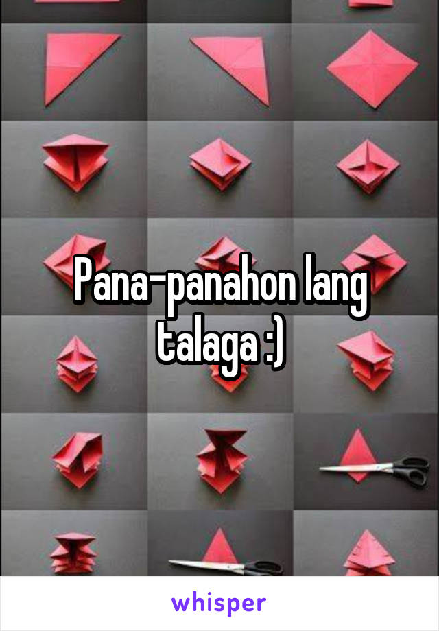 Pana-panahon lang talaga :)