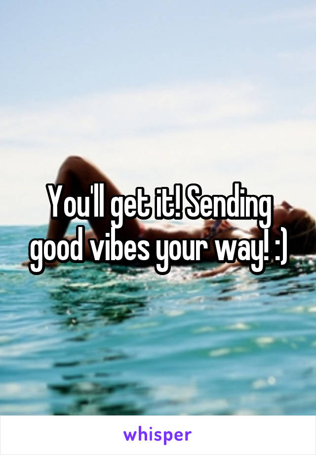 You'll get it! Sending good vibes your way! :)