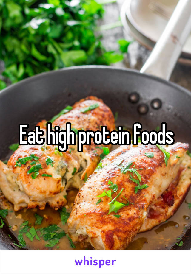 Eat high protein foods
