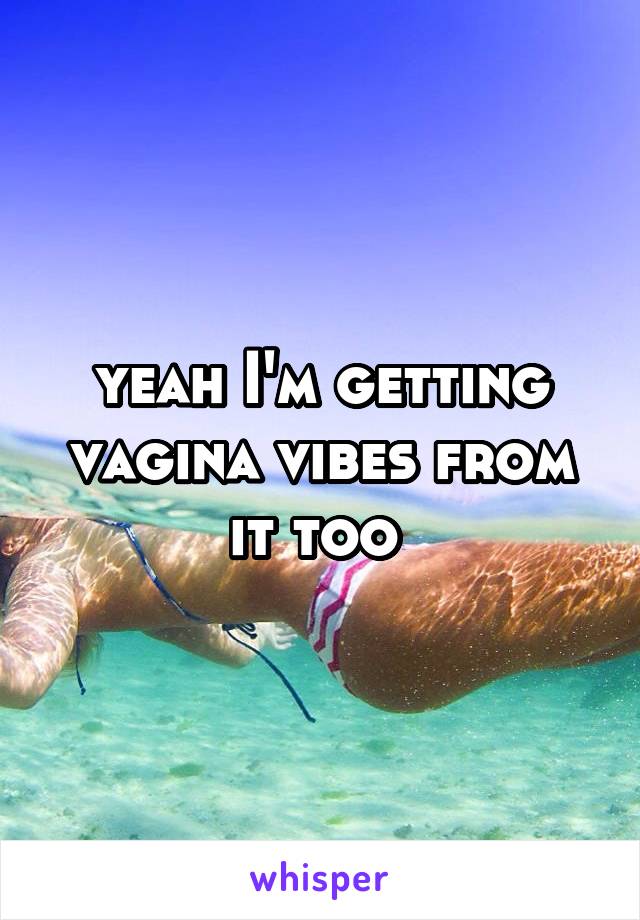 yeah I'm getting vagina vibes from it too 
