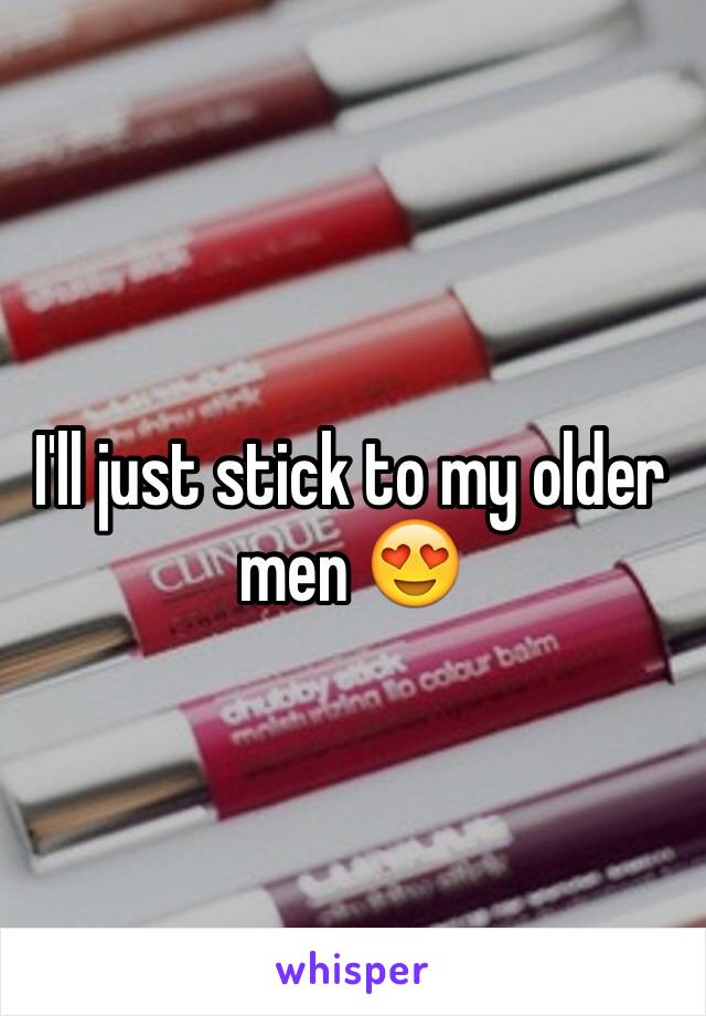 I'll just stick to my older men 😍