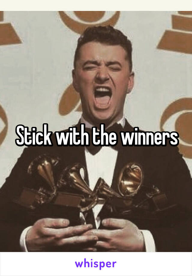 Stick with the winners