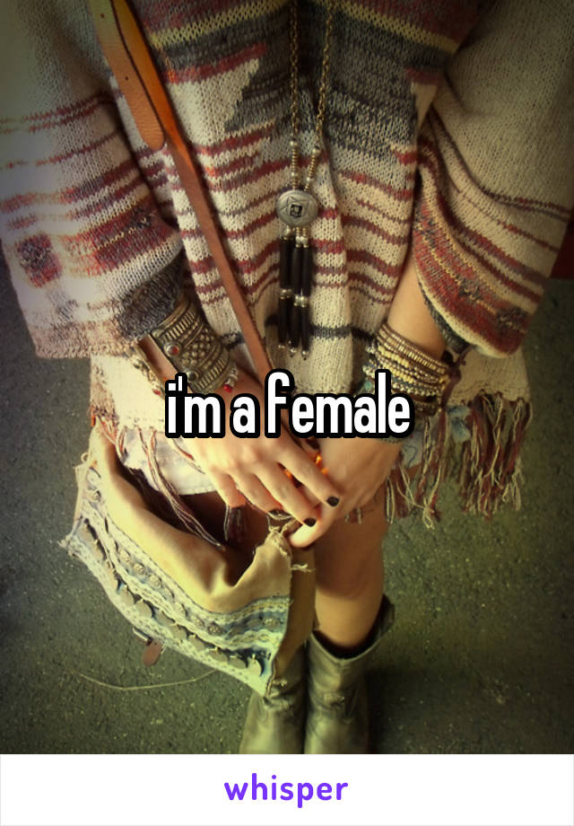 i'm a female