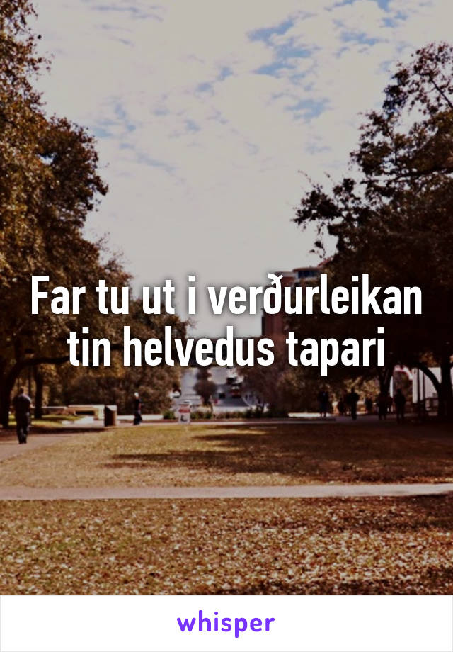 Far tu ut i verðurleikan tin helvedus tapari