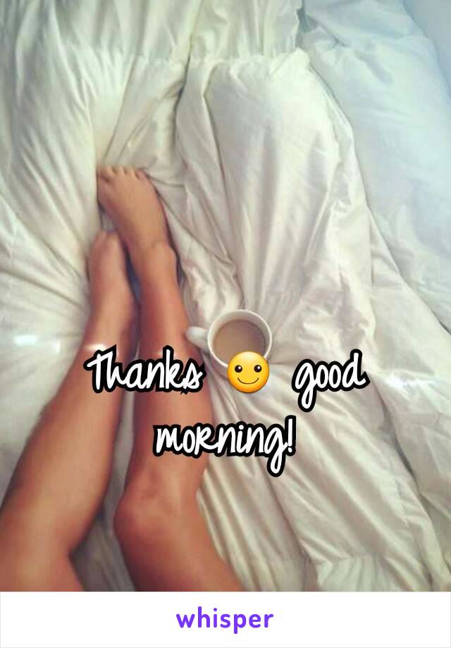 Thanks ☺ good morning!