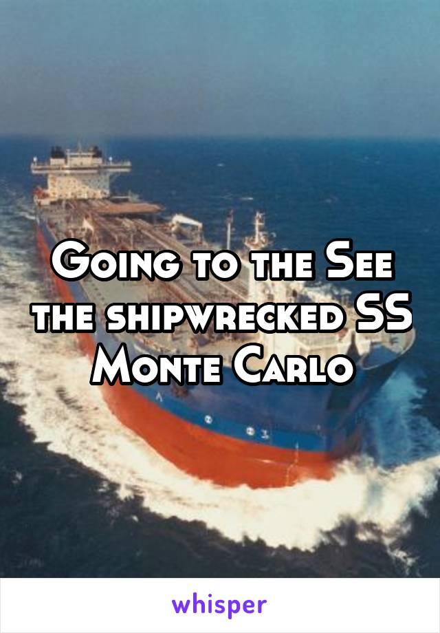 Going to the See the shipwrecked SS Monte Carlo