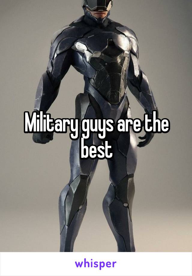 Military guys are the best
