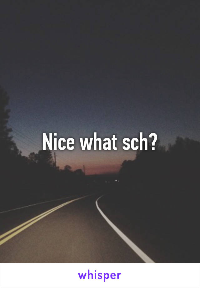 Nice what sch?