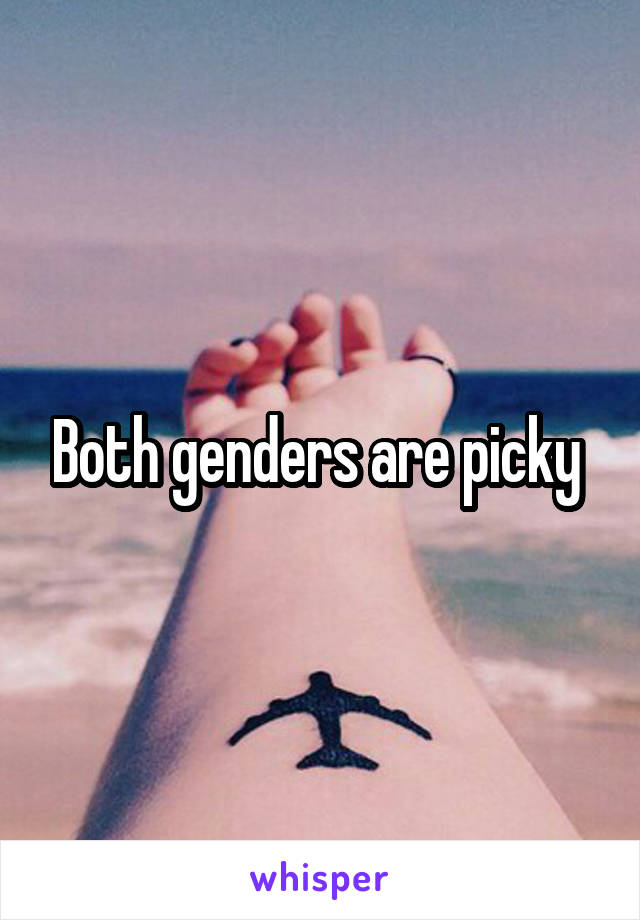 Both genders are picky 