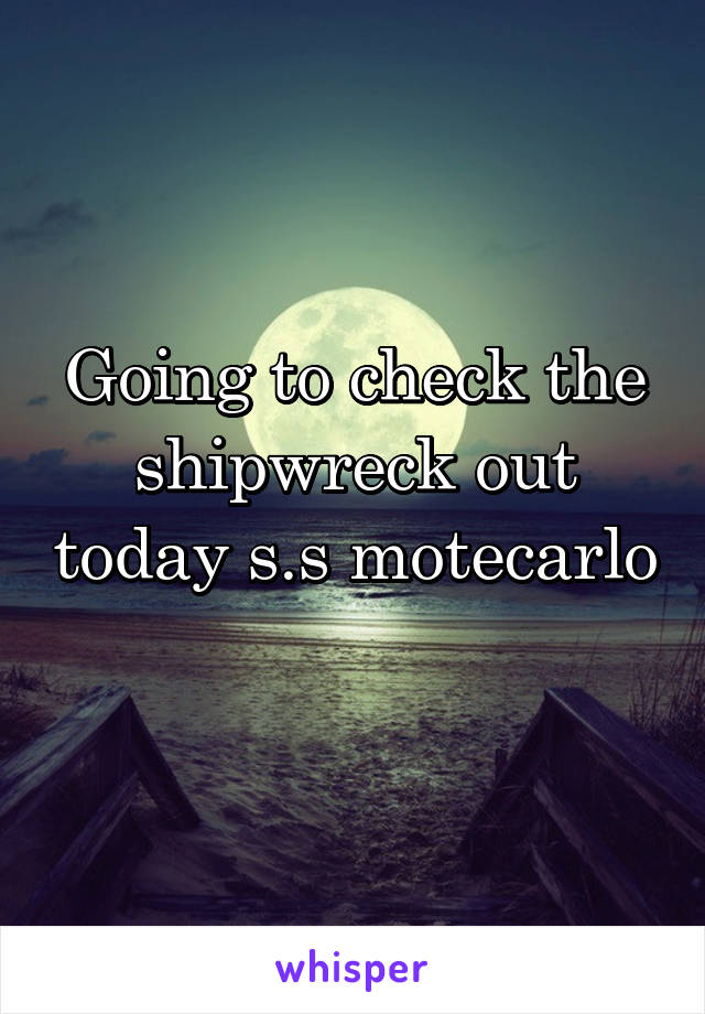 Going to check the shipwreck out today s.s motecarlo 