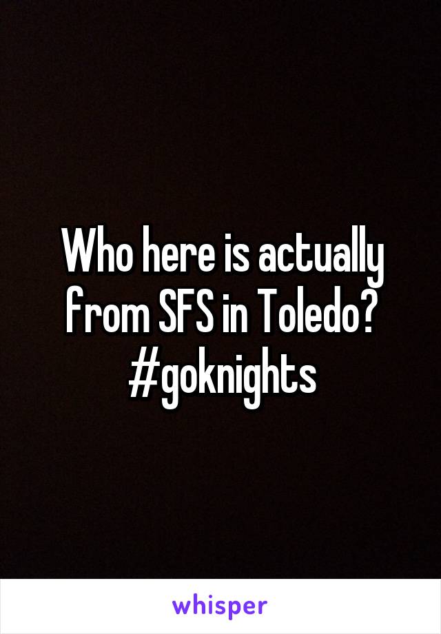 Who here is actually from SFS in Toledo? #goknights