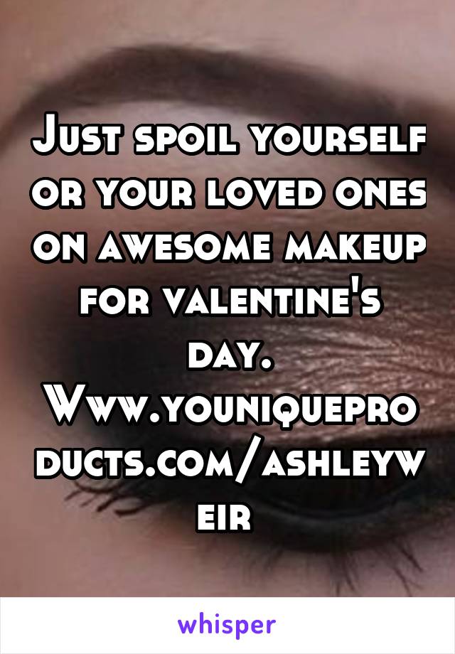 Just spoil yourself or your loved ones on awesome makeup for valentine's day. Www.youniqueproducts.com/ashleyweir 