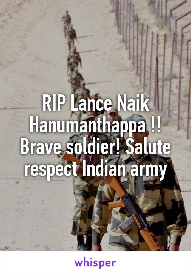 RIP Lance Naik Hanumanthappa !!
Brave soldier! Salute respect Indian army