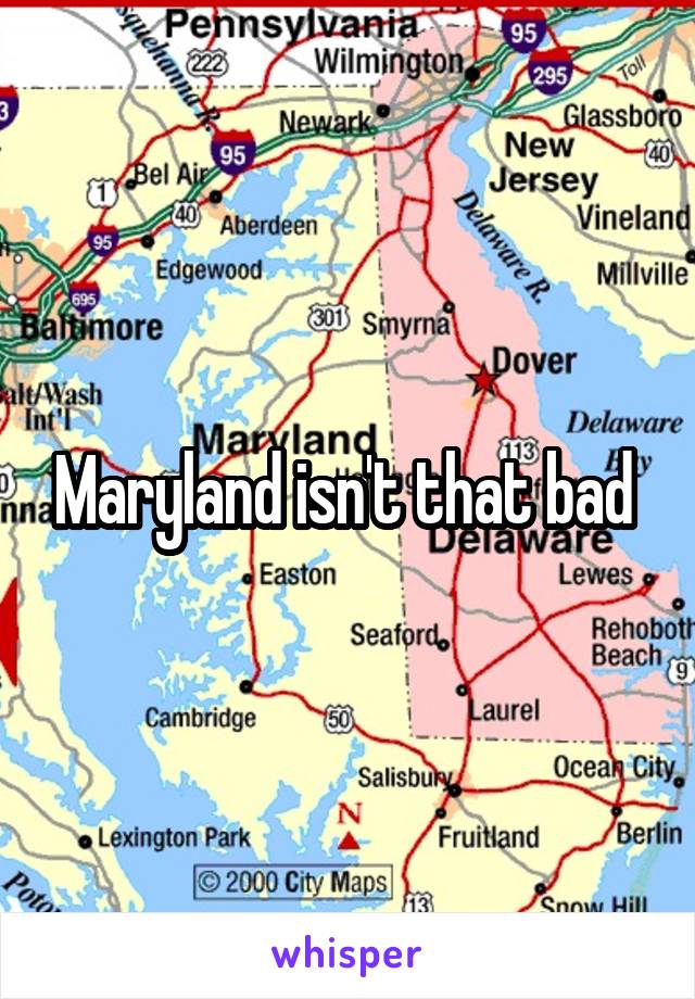 Maryland isn't that bad 