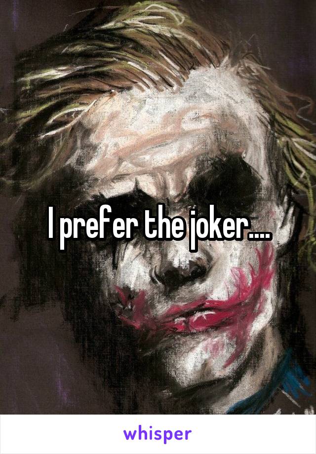 I prefer the joker....