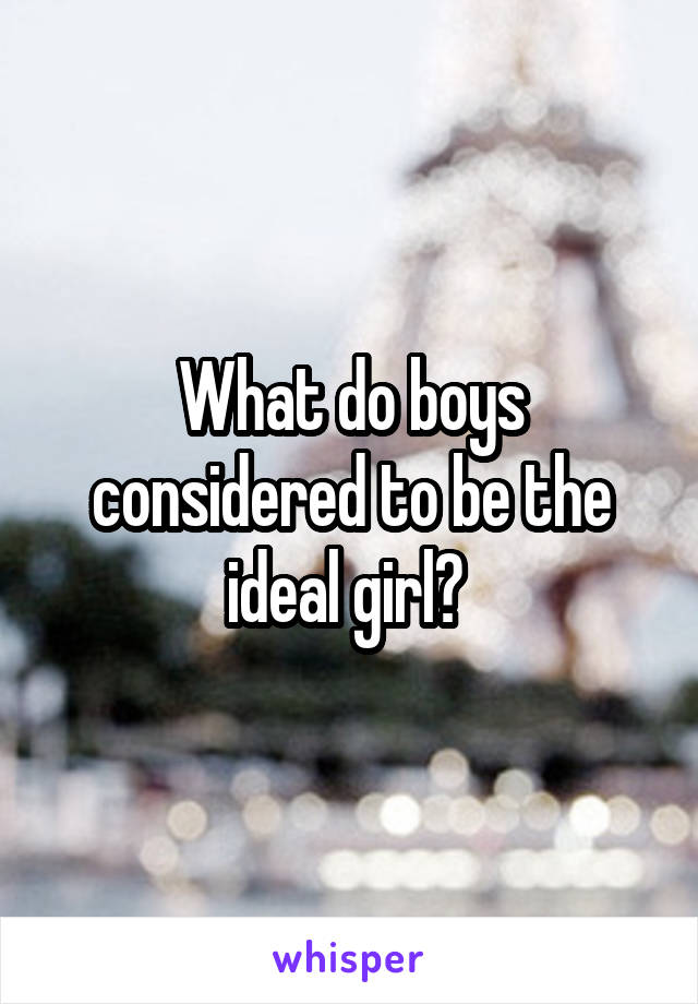 What do boys considered to be the ideal girl? 