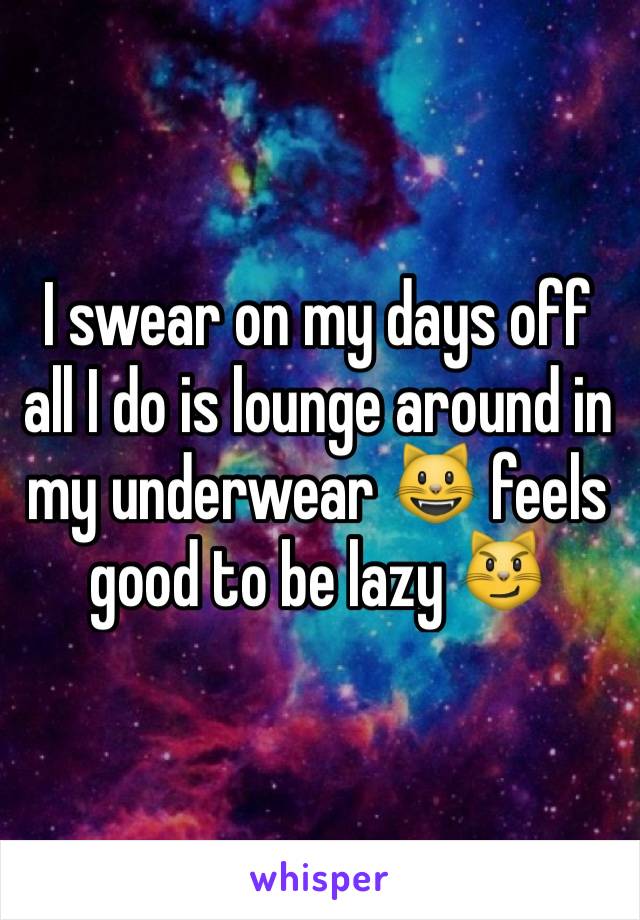 I swear on my days off all I do is lounge around in my underwear 😺 feels good to be lazy 😼