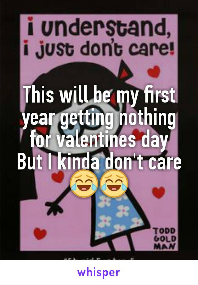 This will be my first year getting nothing for valentines day
But I kinda don't care😂😂