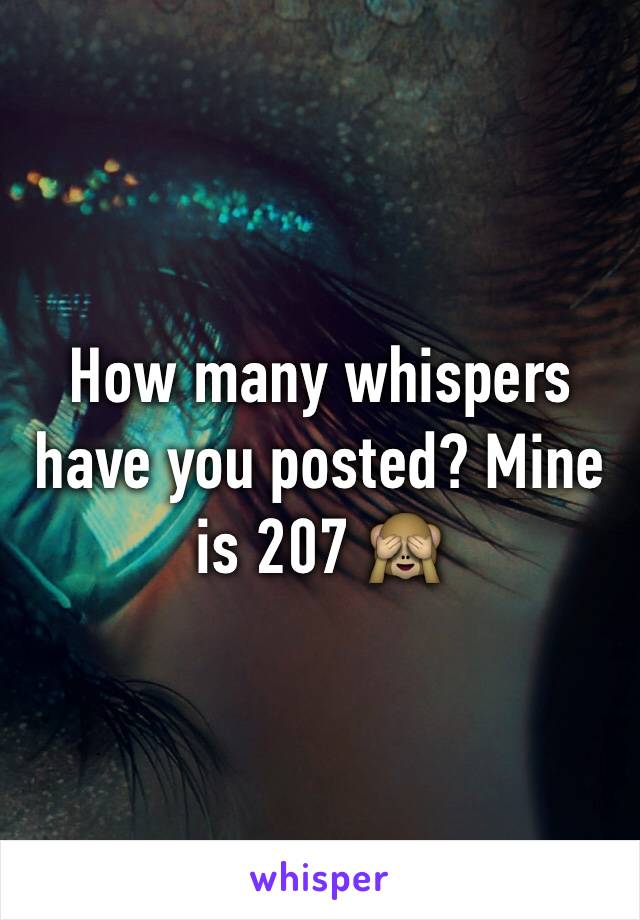 How many whispers have you posted? Mine is 207 🙈