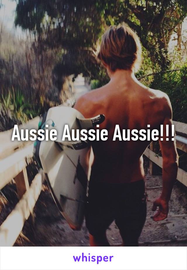 Aussie Aussie Aussie!!!