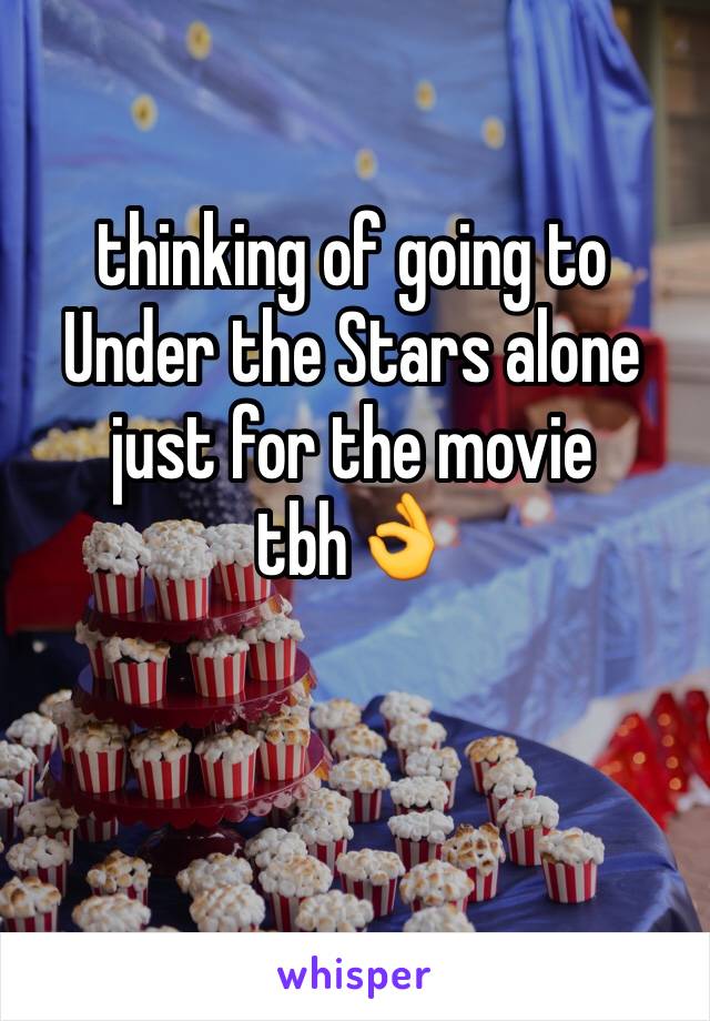 thinking of going to Under the Stars alone just for the movie tbh👌