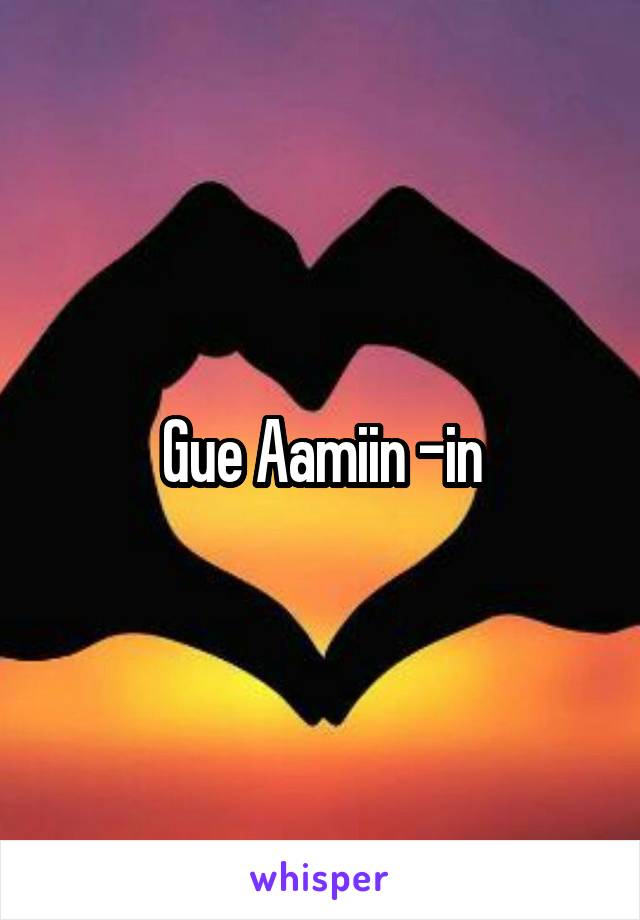 Gue Aamiin -in