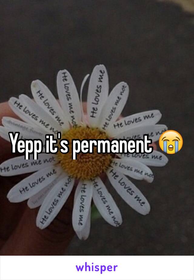 Yepp it's permanent 😭