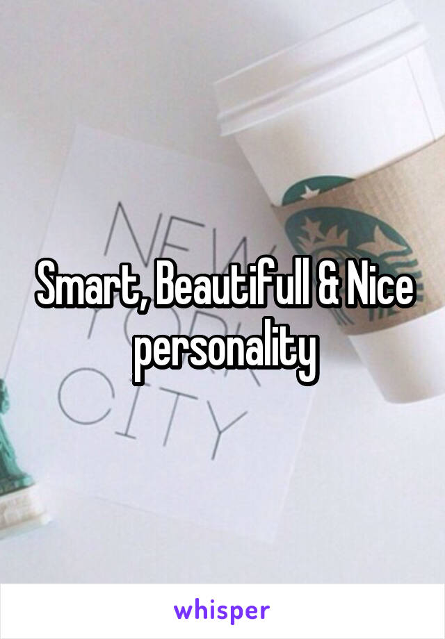 Smart, Beautifull & Nice personality