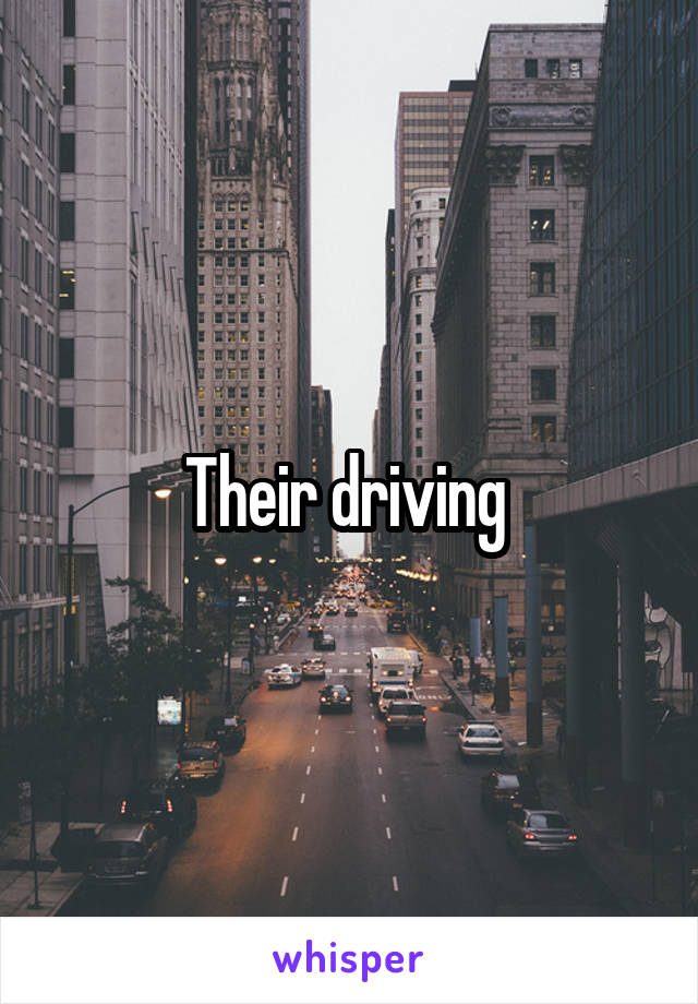 Their driving 