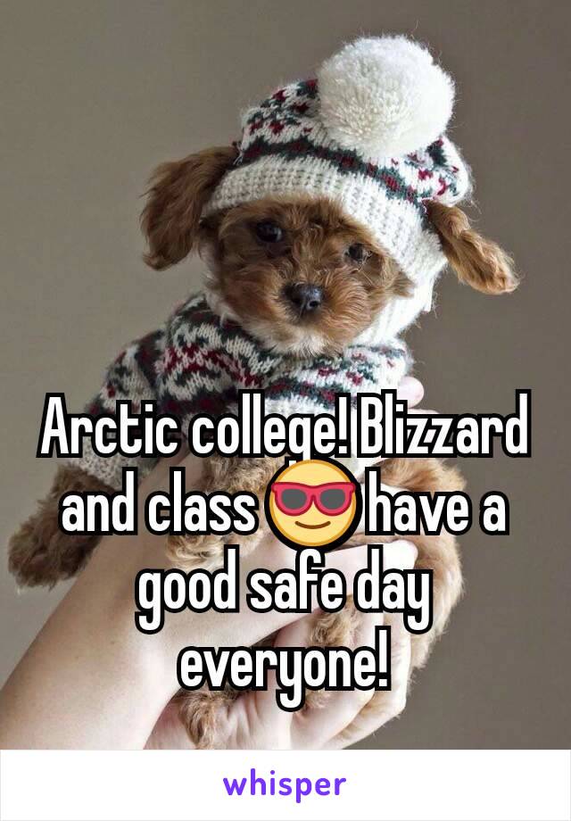 Arctic college! Blizzard and class 😎 have a good safe day everyone!