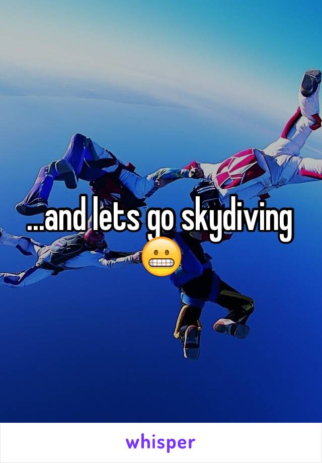 ...and lets go skydiving 😬