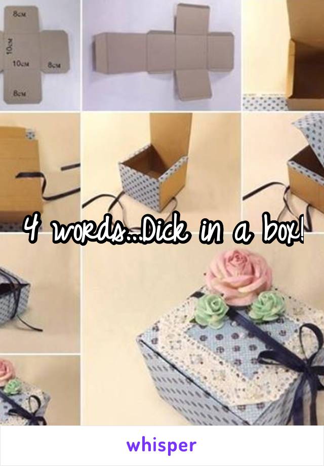 4 words...Dick in a box!
