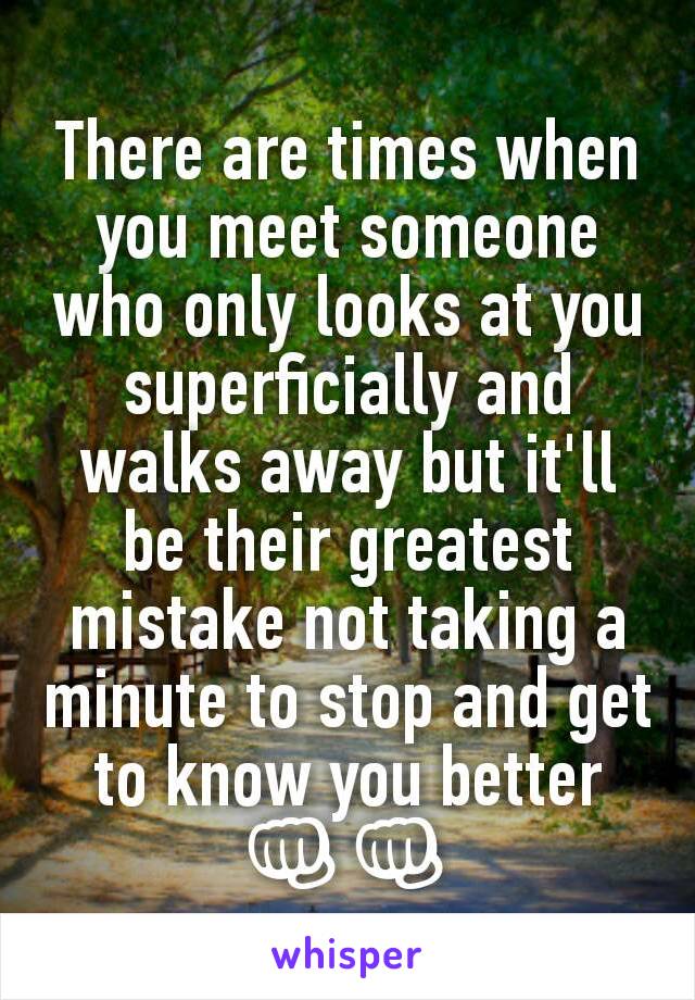 There are times when you meet someone who only looks at you superficially and walks away but it'll be their greatest mistake not taking a minute to stop and get to know you better 👊👊