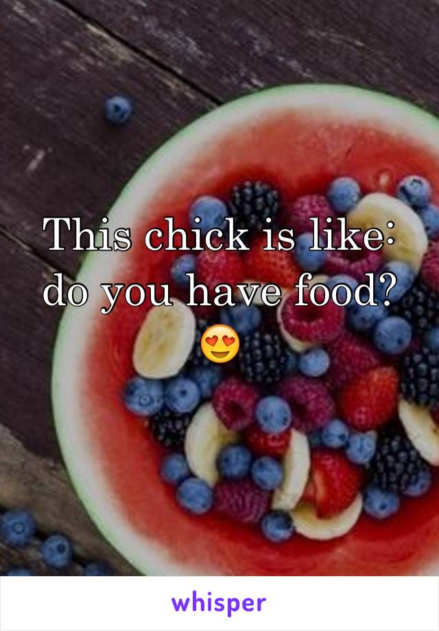 This chick is like: do you have food? 😍