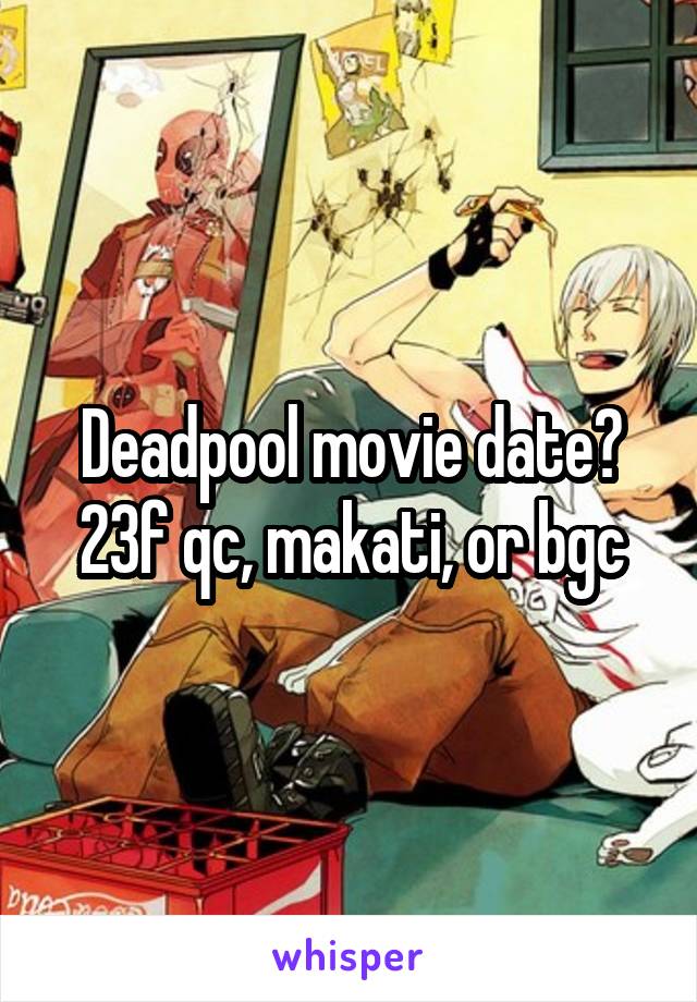 Deadpool movie date? 23f qc, makati, or bgc