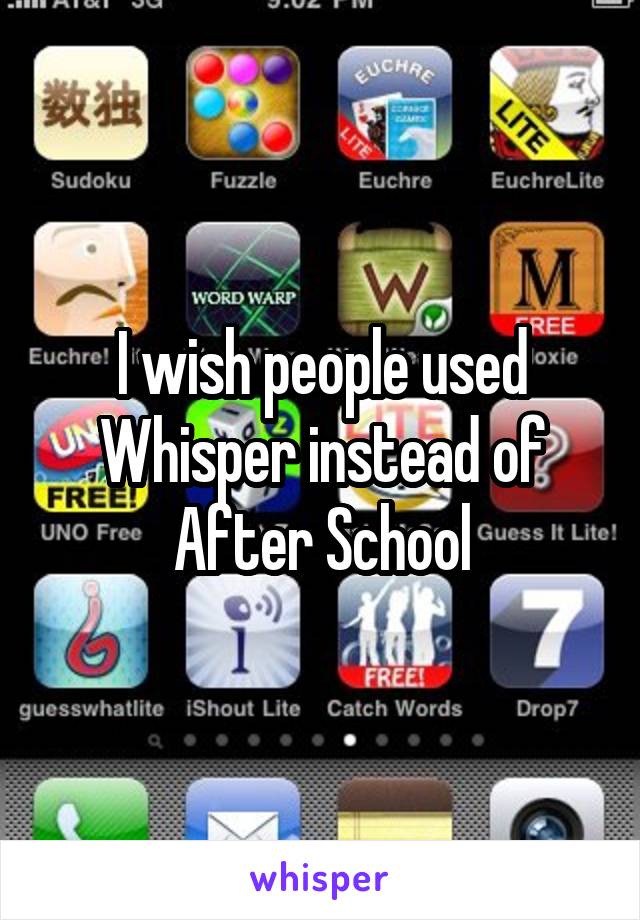 I wish people used Whisper instead of After School
