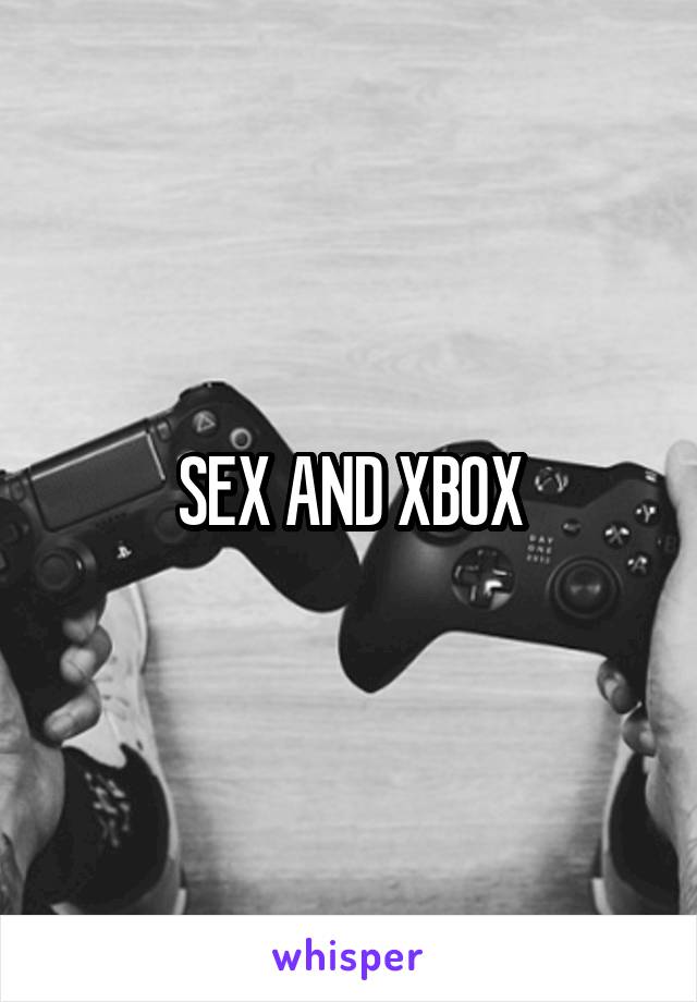SEX AND XBOX