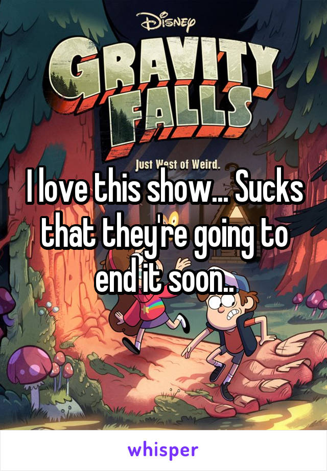 I love this show... Sucks that they're going to end it soon..